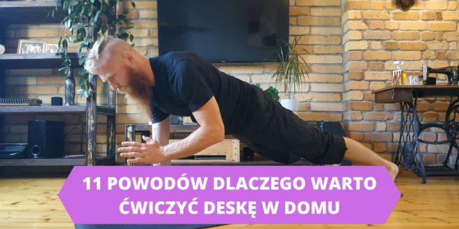Dlaczego warto ćwiczyć plank? 11 powodów za ćwiczeniem deski w domu.