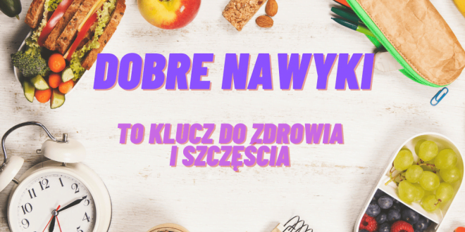 Przykłady dobrych nawyków żywieniowych i nie tylko.