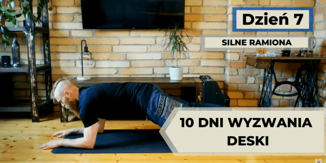 Wyzwanie deski dzień 7. Ćwiczenia na silne ramiona w połączeniu z deską.