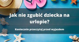 Jak nie zgubić dziecka na wakacjach? Poradnik