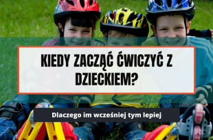 Trening z dzieckiem? Dlaczego warto zacząć jak najwcześniej.