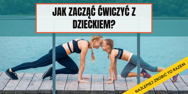 Pomysły na zabawy dla dzieci wraz z rodzicem. Budowanie codziennej aktywności.