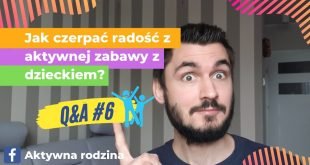 aktywna zabawa z dzieckiem - jak to zrobić?