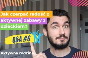 aktywna zabawa z dzieckiem - jak to zrobić?
