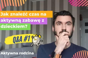 jak bawic się z dzieckiem kiedy nie ma czasu