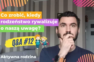 jak działać kiedy rodzeństwo rywalizuje o naszą uwagę?