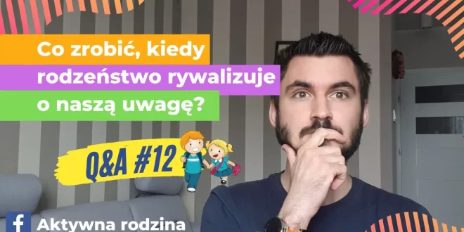 jak działać kiedy rodzeństwo rywalizuje o naszą uwagę?