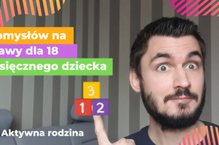 Pomysły na zabawy z dzieckiem.