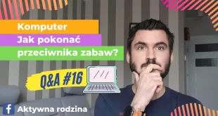 jak odciągnąć dziecko od komputera konsoli