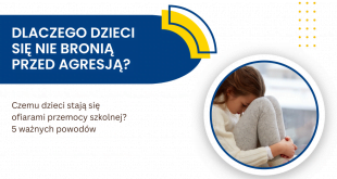 Dlaczego dzieci się nie bronią i stają się ofiarami szkolnej agresji?