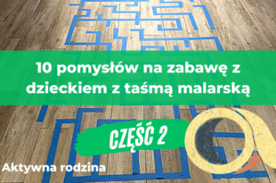 10 pomysłów na zabawy z dzieckie w domu - taśma malarska.