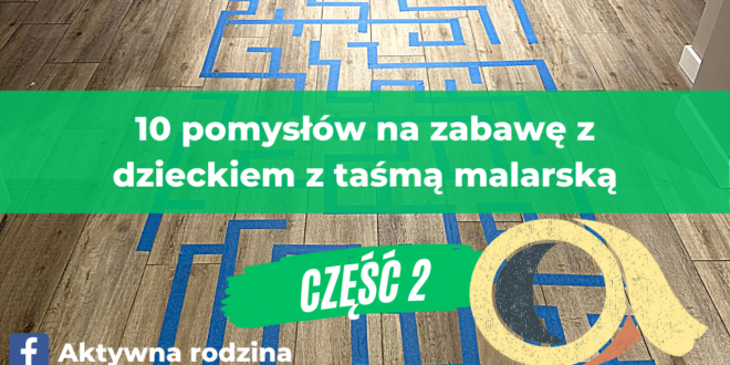 10 pomysłów na zabawy z dzieckie w domu - taśma malarska.